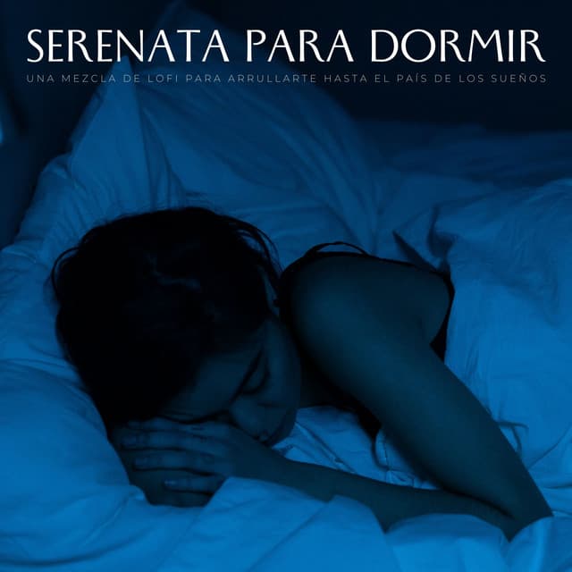 Serenata Para Dormir: Una Mezcla De Lofi Para Arrullarte Hasta El País De Los Sueños - Lofi Dormir relajarse y estudiar