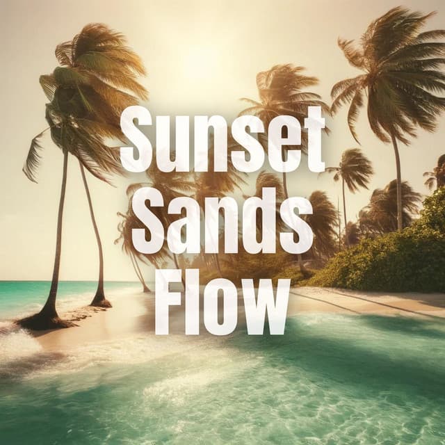 Sunset Sands Flow: Beats to Relax - Chillout Remixes