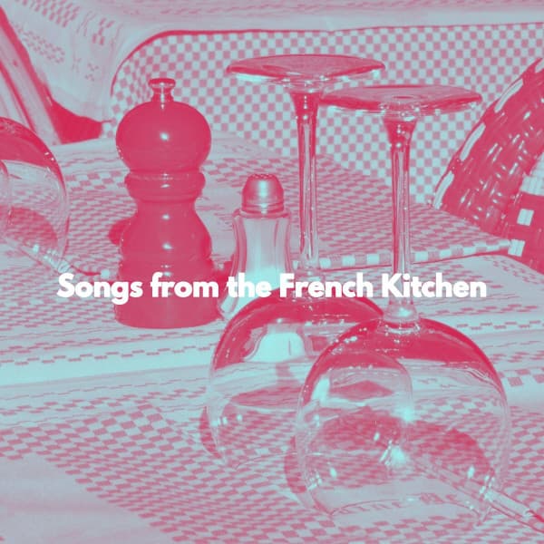 Songs from the French Kitchen - Dinner Table Jazz Dream