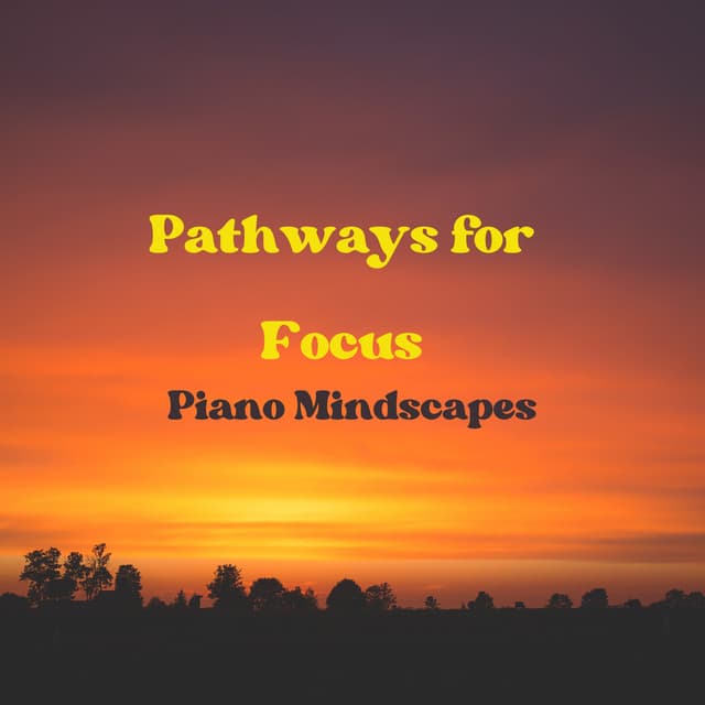 Piano Mindscapes: Pathways for Focus - Relaxing Piano Man