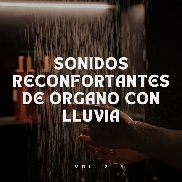 Sonidos Reconfortantes De Órgano Con Lluvia Vol. 2 - Lluvia Olivia