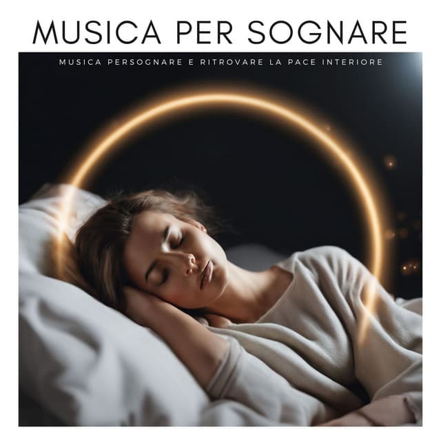 Musica per Sognare: Musica per Sognare e Ritrovare la Pace Interiore - Ninna Nanna Sogno