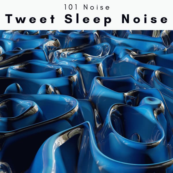 A Tweet Sleep Noise - 101 Noise