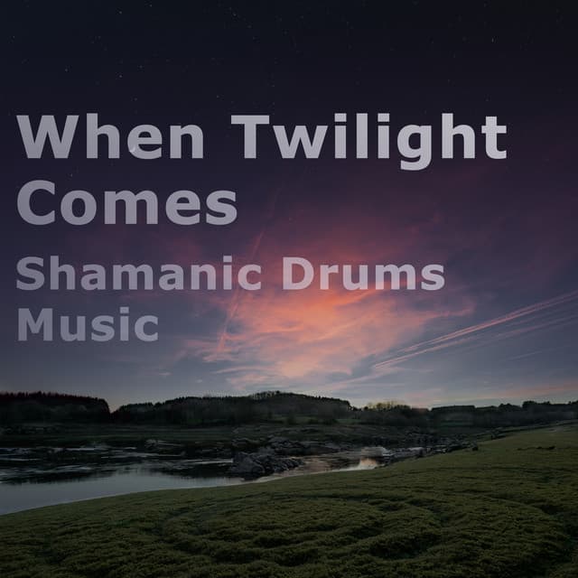 When Twilight Comes. Shamanic Drums Music - Shamanic New Age Maker