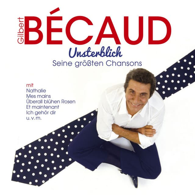 Unsterblich: Seine größten Chansons - Gilbert Bécaud