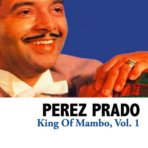 King of Mambo, Vol. 1 - Pérez Prado