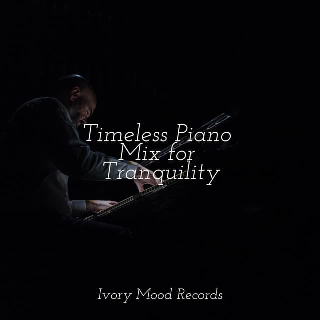 Timeless Piano Mix for Tranquility - Ivory Mood