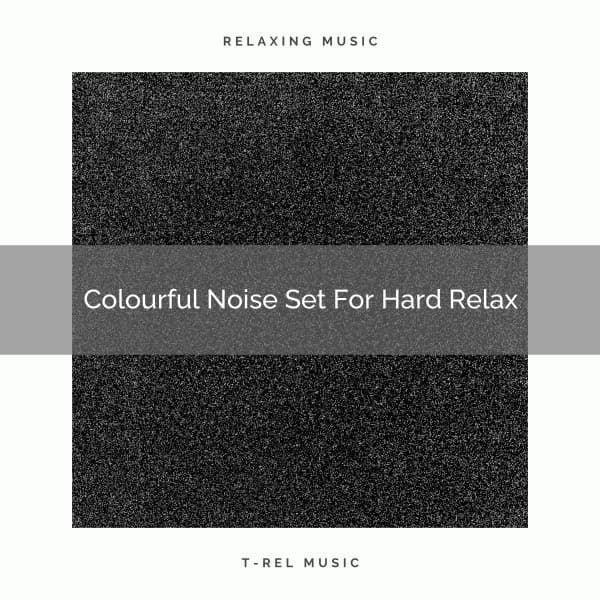 Colourful Noise Set For Hard Relax - Brown Noise Therapy / Baby White Noise