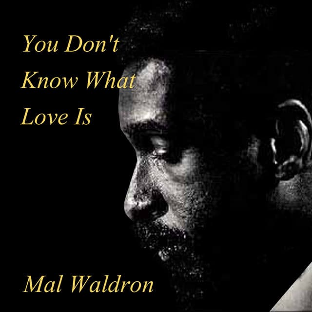 You Don't Know What Love Is - Mal Waldron