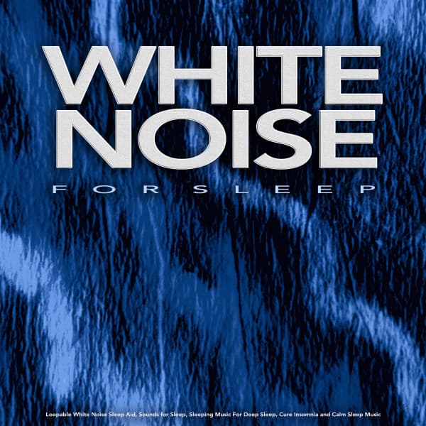 White Noise For Sleep: Loopable White Noise Sleep Aid, Sounds for Sleep, Sleeping Music For Deep Sleep, Cure Insomnia and Calm Sleep Music - White Noise
