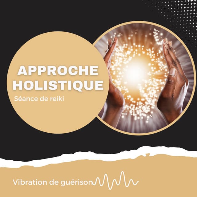 Approche holistique - Séance de reiki - Vibration de guérison