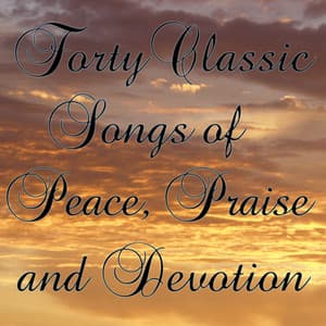 Forty Classic Songs of Peace, Praise, and Devotion - Christian Music Experts