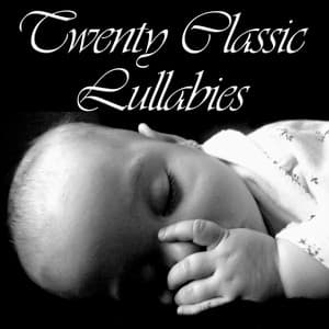 Twenty Classic Lullabies for Babies - Lullaby Experts